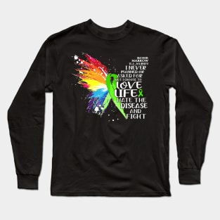 Bone Marrow is a journey i never planned or asked for but i choose to LOVE LIFE and hate the disease and FIGHT Long Sleeve T-Shirt
